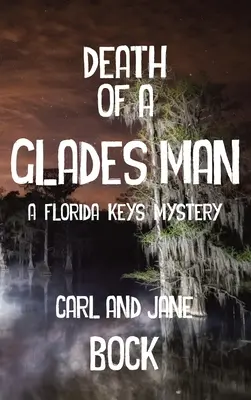 A Glades Man halála - Egy Florida Keys-i rejtély (LIB) - Death Of A Glades Man-A Florida Keys Mystery (LIB)