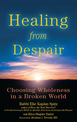 Gyógyulás a kétségbeesésből: A teljesség választása egy széttört világban - Healing from Despair: Choosing Wholeness in a Broken World