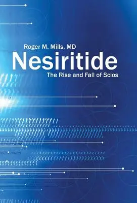 Nesiritide: A Scios felemelkedése és bukása - Nesiritide: The Rise and Fall of Scios