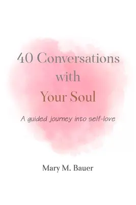 40 beszélgetés a lelkeddel: Egy vezetett utazás az önszeretetbe - 40 Conversations with Your Soul: A guided journey into self-love