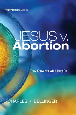 Jézus V. Az abortusz: Nem tudják, mit tesznek - Jesus V. Abortion: They Know Not What They Do