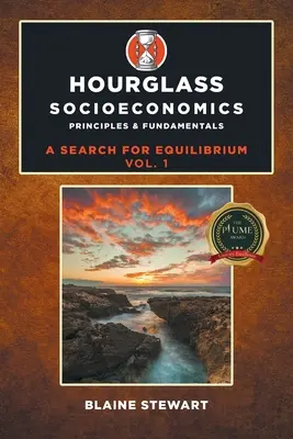 Homokóra szocioökonómia: Vol. 1, Principles & Fundamentals (Alapelvek és alapok) - Hourglass Socioeconomics: Vol. 1, Principles & Fundamentals