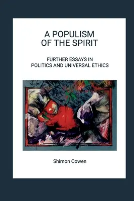 A szellem populizmusa - További esszék a politikáról és az egyetemes etikáról - A Populism of the Spirit - Further Essays in Politics and Universal Ethics