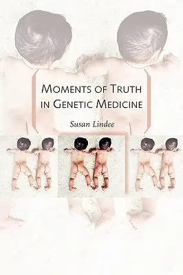 Az igazság pillanatai a genetikai orvostudományban - Moments of Truth in Genetic Medicine