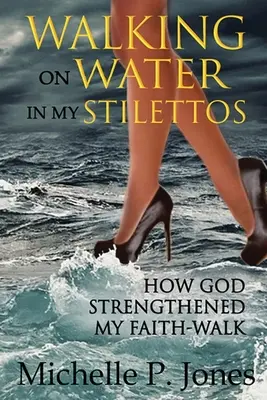 Walking On Water In My Stilettos