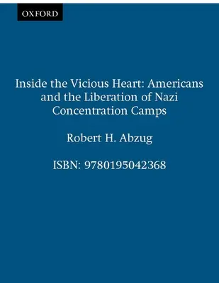 Az ördögi szív belsejében: Amerikaiak és a náci koncentrációs táborok felszabadítása - Inside the Vicious Heart: Americans and the Liberation of Nazi Concentration Camps
