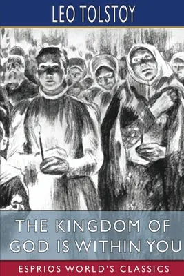 Isten országa benned van (Esprios Classics): Fordította: Constance Garnett - The Kingdom of God is Within You (Esprios Classics): Translated by Constance Garnett