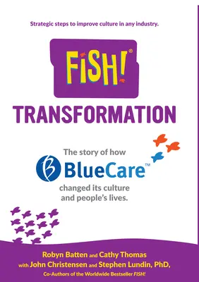 Fish! Átváltozás: The Story of How Bluecare Changed Its Culture and People's Life. - Fish! Transformation: The Story of How Bluecare Changed Its Culture and People's Lives.