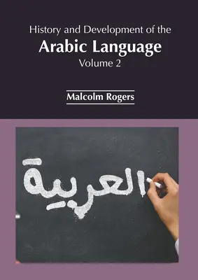 Az arab nyelv története és fejlődése: 2. kötet - History and Development of the Arabic Language: Volume 2