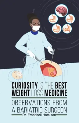 A kíváncsiság a legjobb fogyókúrás gyógyszer: Egy bariátriai sebész megfigyelései - Curiosity is the Best Weight Loss Medicine: Observations from a Bariatric Surgeon