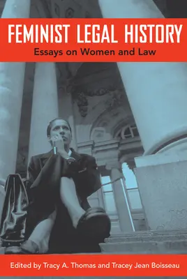 Feminista jogtörténet: Esszék a nőkről és a jogról - Feminist Legal History: Essays on Women and Law