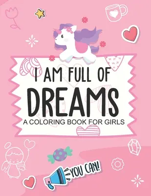 Jsem plná snů Omalovánky pro dívky: Pro věkovou kategorii 5-10 let Budování sebevědomí Jsem, umím... - I Am Full Of Dreams A Coloring Book For Girls: Ages 5-10 Self Esteem Builder I Am I Can