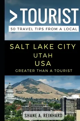 Nagyobb, mint egy turista - Salt Lake City Utah USA: 50 utazási tipp egy helyitől - Greater Than a Tourist - Salt Lake City Utah USA: 50 Travel Tips from a Local