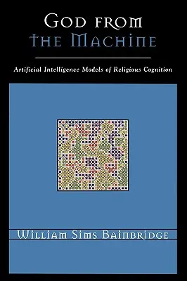 Isten a gépből: A vallási megismerés mesterséges intelligencia modelljei - God from the Machine: Artificial Intelligence Models of Religious Cognition