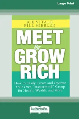 Meet and Grow Rich: How to Easily Create and Operate Your Own ''Mastermind'' Group for Health, Wealth and More [Standard Large Print 16 Pt