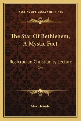 A betlehemi csillag, egy misztikus tény: Rózsakereszténység 16. előadás - The Star Of Bethlehem, A Mystic Fact: Rosicrucian Christianity Lecture 16