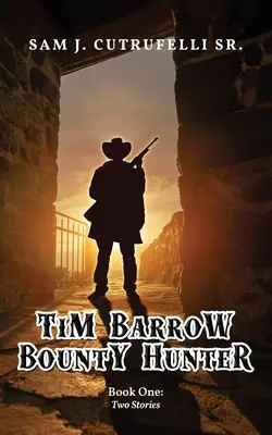 Tim Barrow fejvadász: Book One - Tim Barrow Bounty Hunter: Book One