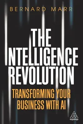 Az intelligencia forradalma: Az üzleti élet átalakítása a mesterséges intelligenciával - The Intelligence Revolution: Transforming Your Business with AI