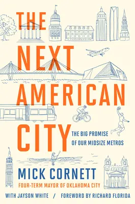 A következő amerikai város: The Big Promise of Our Midsize Metros (A közepes méretű metróvárosok nagy ígérete) - The Next American City: The Big Promise of Our Midsize Metros