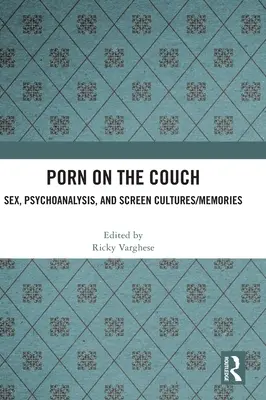 Porno na gauči: Porno: Sex, psychoanalýza a kultury obrazovky / vzpomínky - Porn on the Couch: Sex, Psychoanalysis, and Screen Cultures/Memories