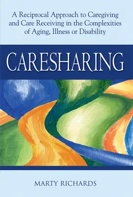 Caresharing: Az idősödés, betegség vagy fogyatékosság komplexitásában a gondozás és a gondoskodás kölcsönös megközelítése - Caresharing: A Reciprocal Approach to Caregiving and Care Receiving in the Complexities of Aging, Illness or Disability