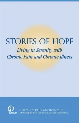 A remény történetei: Derűsen élni a krónikus fájdalommal és krónikus betegséggel - Stories of Hope: Living in Serenity with Chronic Pain and Chronic Illness