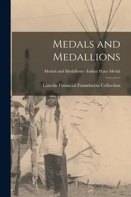 Érmek és medálok; Érmek és medálok - Indián békeérem - Medals and Medallions; Medals and Medallions - Indian Peace Medal