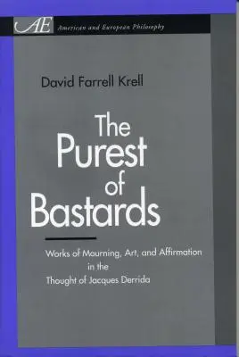 A legtisztább fattyak: A gyász, a művészet és a megerősítés művei Jacques Derrida gondolkodásában - The Purest of Bastards: Works of Mourning, Art, and Affirmation in the Thought of Jacques Derrida