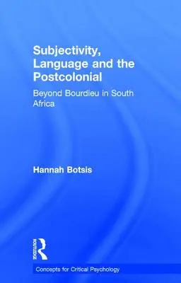 Szubjektivitás, nyelv és a posztkoloniális: Bourdieu-n túl Dél-Afrikában - Subjectivity, Language and the Postcolonial: Beyond Bourdieu in South Africa