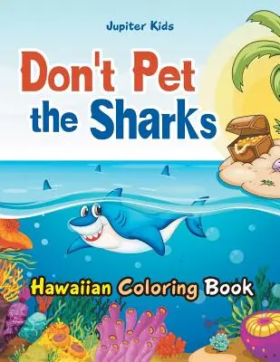 Don't Pet the Sharks Hawaiian Coloring Book (Hawaii színezőkönyv) - Don't Pet the Sharks Hawaiian Coloring Book