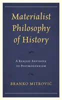 Materialista történelemfilozófia: A posztmodernizmus realista ellenszere - Materialist Philosophy of History: A Realist Antidote to Postmodernism