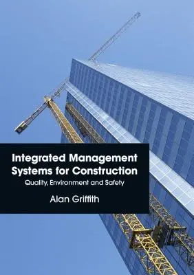 Integrált irányítási rendszerek az építőiparban: Minőség, környezetvédelem és biztonság - Integrated Management Systems for Construction: Quality, Environment and Safety