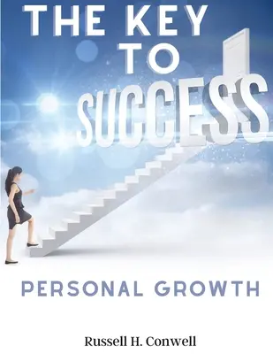 A siker kulcsa: Személyes növekedés klasszikus - The Key to Success: Personal Growth Classic