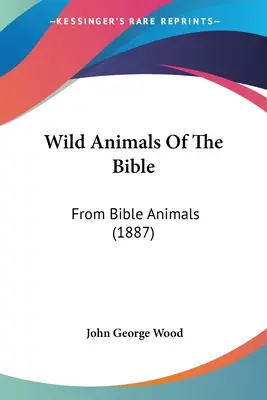 A Biblia vadállatai: From Bible Animals (1887) - Wild Animals Of The Bible: From Bible Animals (1887)