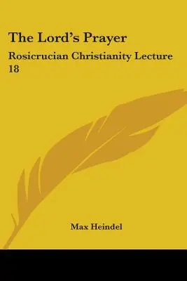 Az Úr imája: Rózsakereszténység 18. előadás - The Lord's Prayer: Rosicrucian Christianity Lecture 18