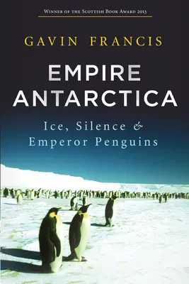 Birodalom az Antarktiszon: Jég, csend és császárpingvinek - Empire Antarctica: Ice, Silence & Emperor Penguins