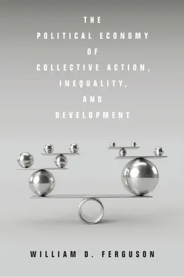 A kollektív cselekvés, az egyenlőtlenség és a fejlődés politikai gazdaságtana - The Political Economy of Collective Action, Inequality, and Development