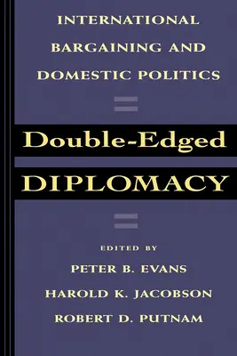 Kétélű diplomácia: Nemzetközi alkudozás és belpolitika 25. kötet - Double-Edged Diplomacy: International Bargaining and Domestic Politics Volume 25