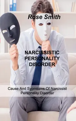 Nárcisztikus személyiségzavar: A nárcisztikus személyiségzavar okai és tünetei - Narcissistic Personality Disorder: Cause And Sypmtoms Of Narcissist Personality Disorder