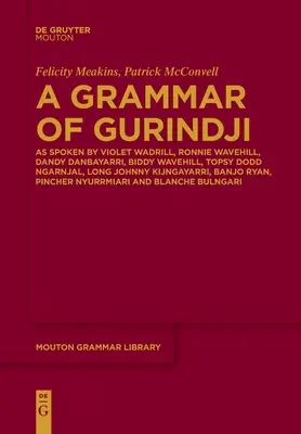 A Gurindzsi nyelvtana: Violet Wadrill, Ronnie Wavehill, Dandy Danbayarri, Biddy Wavehill, Topsy Dodd Ngarnjal, Long Johnny Kijng által elmondottak szerint. - A Grammar of Gurindji: As Spoken by Violet Wadrill, Ronnie Wavehill, Dandy Danbayarri, Biddy Wavehill, Topsy Dodd Ngarnjal, Long Johnny Kijng