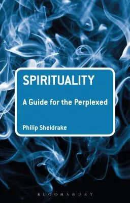 Spiritualitás: A spiritualitás: Útmutató a tanácstalanok számára - Spirituality: A Guide for the Perplexed