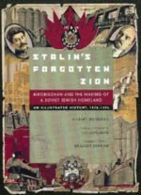 Sztálin elfelejtett cionja: Birobidzhan and the Making of a Soviet Jewish Homeland: Egy illusztrált történet, 1928a 1996 - Stalin's Forgotten Zion: Birobidzhan and the Making of a Soviet Jewish Homeland: An Illustrated History, 1928a 1996