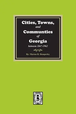 Georgia városai, falvai és közösségei, 1847-1962 - Cities, Towns and Communities of Georgia, 1847-1962