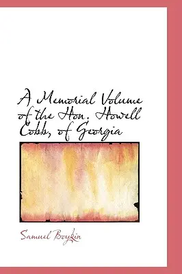 Emlékkönyv a georgiai Howell Cobb tiszteletbeli tagjáról - A Memorial Volume of the Hon. Howell Cobb, of Georgia