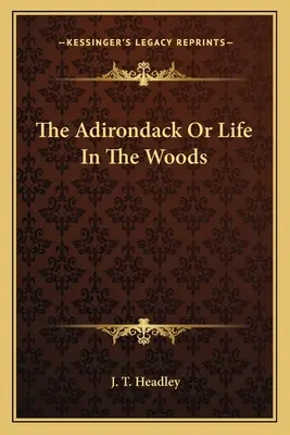 Az Adirondack vagy az élet az erdőben - The Adirondack Or Life In The Woods