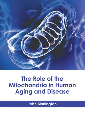 A mitokondrium szerepe az emberi öregedésben és betegségekben - The Role of the Mitochondria in Human Aging and Disease