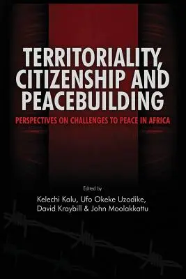 Területiség, állampolgárság és béketeremtés: A béke kihívásai Afrikában - Territoriality, Citizenship and Peacebuilding: Perspectives on Challenges to Peace in Africa