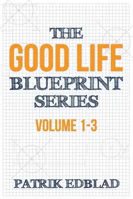 A jó élet tervrajza sorozat: Volume 1-3 - The Good Life Blueprint Series: Volume 1-3