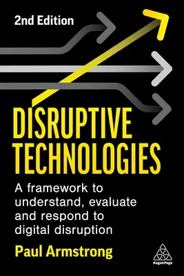 Disruptív technológiák: A Framework to Understand, Evaluate and Respond to Digital Disruption (Keretrendszer a digitális zavarok megértéséhez, értékeléséhez és az azokra való reagáláshoz) - Disruptive Technologies: A Framework to Understand, Evaluate and Respond to Digital Disruption