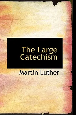 A nagy katekizmus - The Large Catechism